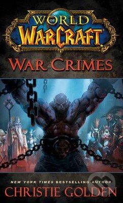 Kniha: World of Warcraft: War Crimes (Christie Golden). Pocket Books, 2015 Kniha: World of Warcraft: War Crimes (Christie Golden). Pocket Books, 2015