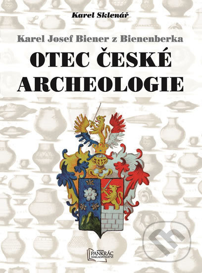 Kniha: Karel Josef Biener z Bienenberka - Otec české archeologie (Karel Sklenář). Agentura Pankrác, 2016 Kniha: Karel Josef Biener z Bienenberka - Otec české archeologie (Karel Sklenář). Agentura Pankrác, 2016