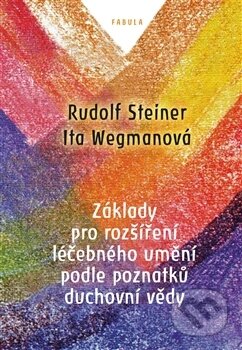 Kniha: Základy pro rozšíření léčebného umění podle poznatků duchovní vědy (Rudolf Steiner). Fabula, 2016 Kniha: Základy pro rozšíření léčebného umění podle poznatků duchovní vědy (Rudolf Steiner). Fabula, 2016