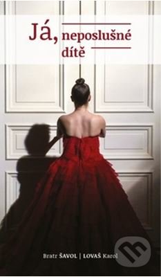 Kniha: Já, neposlušné dítě (Brat Šavol a Karol Lovaš). Cesta, 2016 Kniha: Já, neposlušné dítě (Brat Šavol a Karol Lovaš). Cesta, 2016