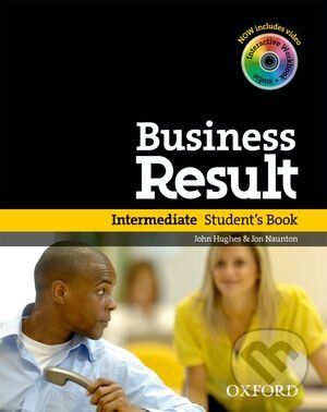Kniha: Business Result - Intermediate - Student's Book (John Hughes a Jon Naunton). Oxford University Press, 2012 Kniha: Business Result - Intermediate - Student's Book (John Hughes a Jon Naunton). Oxford University Press, 2012