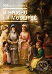 Kniha: K hříchu i modlitbě (Milena Lenderová). Karolinum, 2016 Kniha: K hříchu i modlitbě (Milena Lenderová). Karolinum, 2016