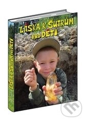 Kniha: Láska k šutrům pro děti (Marcel Vanek). Milahelp, 2016 Kniha: Láska k šutrům pro děti (Marcel Vanek). Milahelp, 2016