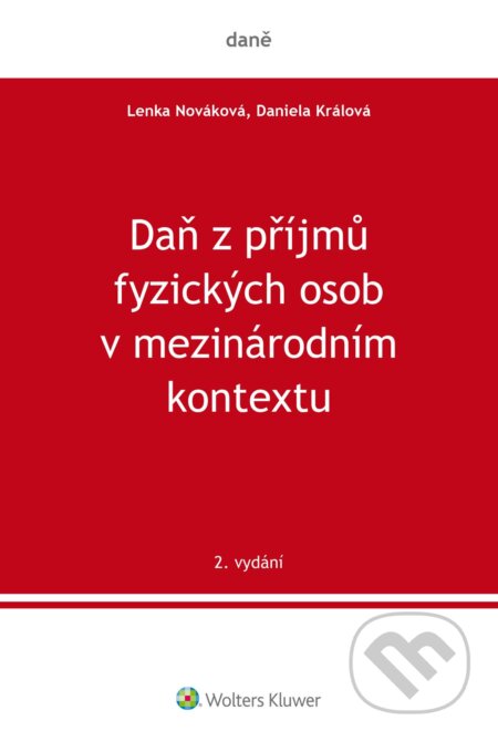 E-kniha: Daň z příjmů fyzických osob v mezinárodním kontextu, 2. vydání (Daniela Králová). Wolters Kluwer ČR, 2024 E-kniha: Daň z příjmů fyzických osob v mezinárodním kontextu, 2. vydání (Daniela Králová). Wolters Kluwer ČR, 2024