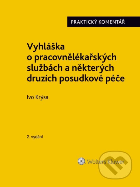 E-kniha: Vyhláška o pracovnělékařských službách a některých druzích posudkové péče (č. 79/2013 Sb.). Praktický komentář - 2. vydání (Ivo Krýsa). Wolters Kluwer ČR, 2024 E-kniha: Vyhláška o pracovnělékařských službách a některých druzích posudkové péče (č. 79/2013 Sb.). Praktický komentář - 2. vydání (Ivo Krýsa). Wolters Kluwer ČR, 2024