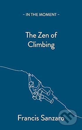 Kniha: The Zen of Climbing (Francis Sanzaro). Saraband, 2023 Kniha: The Zen of Climbing (Francis Sanzaro). Saraband, 2023