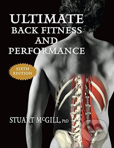 Kniha: Ultimate Back Fitness and Performance (Stuart McGill). Stuart McGill, 2017 Kniha: Ultimate Back Fitness and Performance (Stuart McGill). Stuart McGill, 2017