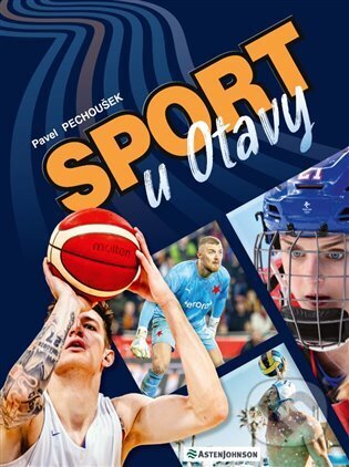 Kniha: Sport u Otavy (Pavel Pechoušek). Pěchoušek Pavel, 2024 Kniha: Sport u Otavy (Pavel Pechoušek). Pěchoušek Pavel, 2024