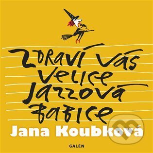 Kniha: Zdraví vás velice jazzová babice (Jana Koubková). Galén, 2024 Kniha: Zdraví vás velice jazzová babice (Jana Koubková). Galén, 2024