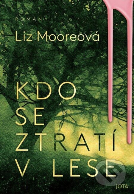 Kniha: Kdo se ztratí v lese (Liz Moore). Jota, 2024 Kniha: Kdo se ztratí v lese (Liz Moore). Jota, 2024