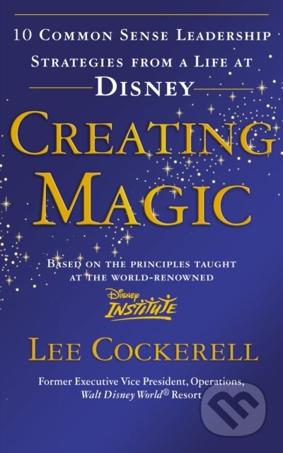 Kniha: Creating Magic (Lee Cockerell). Vermilion, 2009 Kniha: Creating Magic (Lee Cockerell). Vermilion, 2009