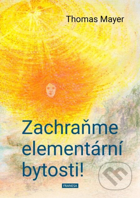 Kniha: Zachraňme elementární bytosti! (Thomas Mayer). Franesa, 2024 Kniha: Zachraňme elementární bytosti! (Thomas Mayer). Franesa, 2024