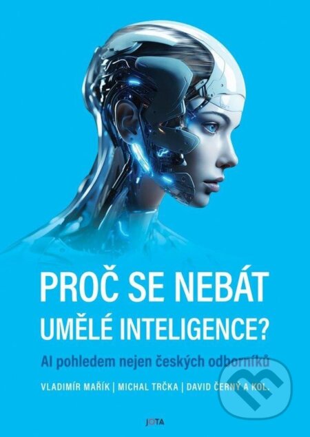 Kniha: Proč se nebát umělé inteligence? (David Černý). Jota, 2024 Kniha: Proč se nebát umělé inteligence? (David Černý). Jota, 2024