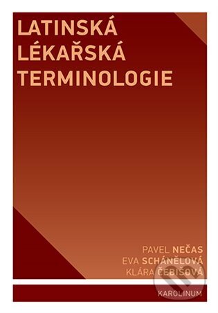 Kniha: Latinská lékařská terminologie (Klára Čebišová). Karolinum, 2024 Kniha: Latinská lékařská terminologie (Klára Čebišová). Karolinum, 2024