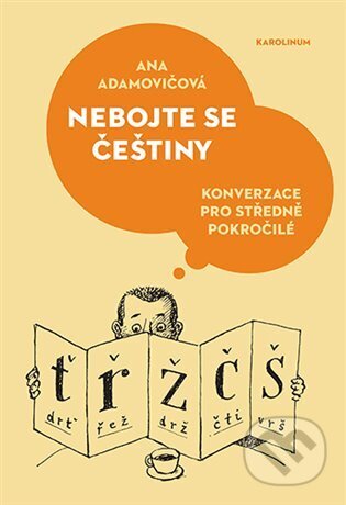 Kniha: Nebojte se češtiny (Ana Adamovičová). Karolinum, 2024 Kniha: Nebojte se češtiny (Ana Adamovičová). Karolinum, 2024