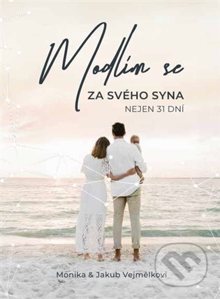 Kniha: Modlím se za svého syna (Jakub Vejmělka a Monika Vejmělková). Cesta, 2024 Kniha: Modlím se za svého syna (Jakub Vejmělka a Monika Vejmělková). Cesta, 2024