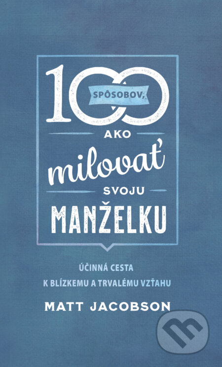 E-kniha: 100 spôsobov ako milovať svoju manželku (Matt Jacobson). Christian Project Support, 2024 E-kniha: 100 spôsobov ako milovať svoju manželku (Matt Jacobson). Christian Project Support, 2024