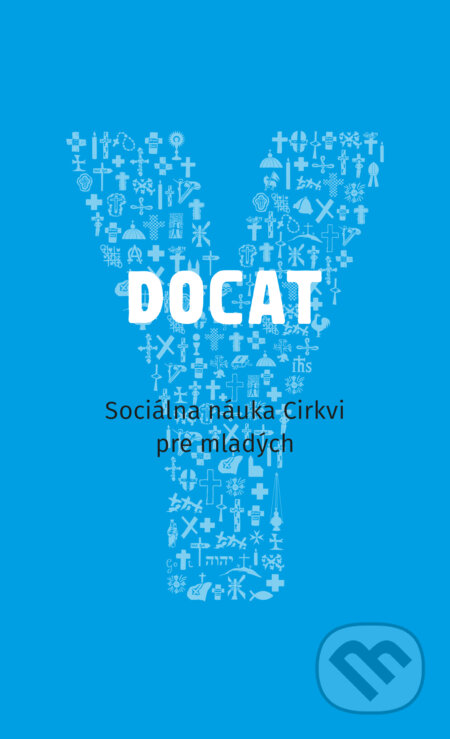 E-kniha: DOCAT (Spolok svätého Vojtecha). Spolok svätého Vojtecha, 2019 E-kniha: DOCAT (Spolok svätého Vojtecha). Spolok svätého Vojtecha, 2019