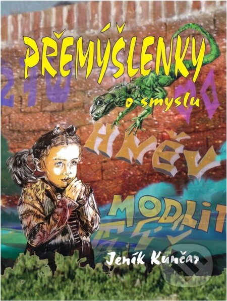 Kniha: Přemýšlenky o smyslu, aneb, Naše pohanství (Jéňa Kunčar). Grantis, 2020 Kniha: Přemýšlenky o smyslu, aneb, Naše pohanství (Jéňa Kunčar). Grantis, 2020