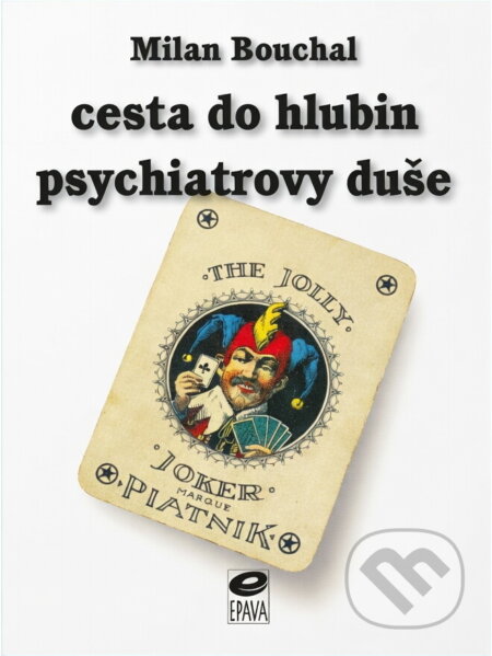 Kniha: Cesta do hlubin psychiatrovy duše (Milan Bouchal). EPAVA, 1999 Kniha: Cesta do hlubin psychiatrovy duše (Milan Bouchal). EPAVA, 1999