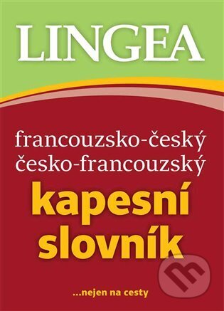 Kniha: Francouzsko-český česko-francouzský kapesní slovník (Lingea). Lingea, 2024 Kniha: Francouzsko-český česko-francouzský kapesní slovník (Lingea). Lingea, 2024