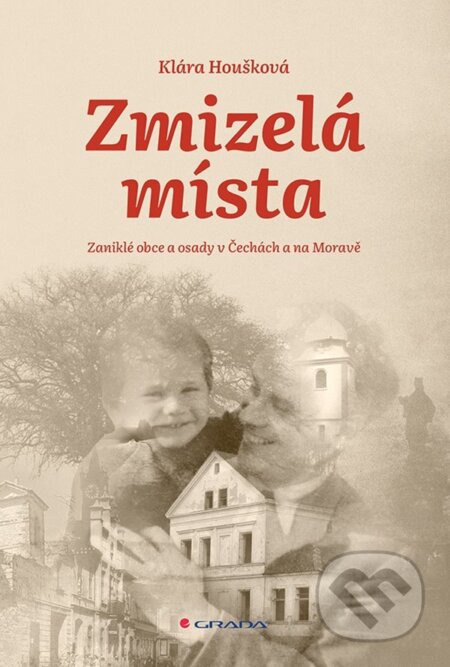 Kniha: Zmizelá místa (Klára Houšková). Grada, 2024 Kniha: Zmizelá místa (Klára Houšková). Grada, 2024