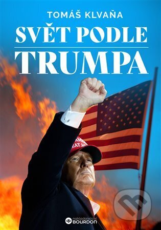 Kniha: Svět podle Trumpa (Tomáš Klvaňa). Bourdon, 2024 Kniha: Svět podle Trumpa (Tomáš Klvaňa). Bourdon, 2024