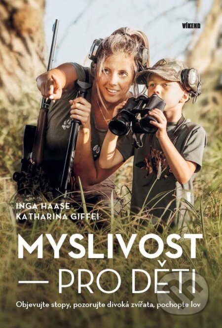 Kniha: Myslivost pro děti (Inga Haase a Katharina Giffei). Víkend, 2024 Kniha: Myslivost pro děti (Inga Haase a Katharina Giffei). Víkend, 2024