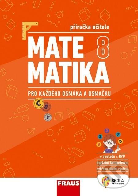 Kniha: Matematika 8 pro každého osmáka a osmačku (Miroslava Huclová a Pavel Tlustý). Fraus, 2024 Kniha: Matematika 8 pro každého osmáka a osmačku (Miroslava Huclová a Pavel Tlustý). Fraus, 2024