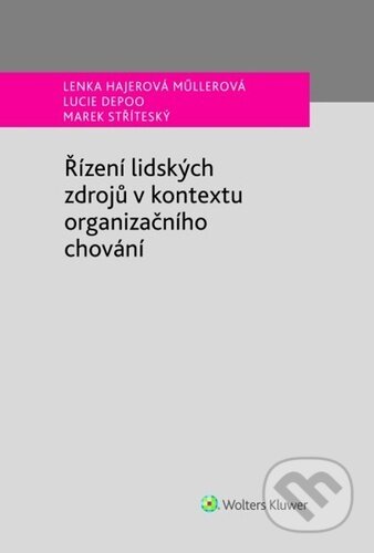 Kniha: Řízení lidských zdrojů v kontextu organizačního chování (Lenka Hajerová Műllerová, Marek Stříteský a Lucie Depoo). Wolters Kluwer ČR, 2024 Kniha: Řízení lidských zdrojů v kontextu organizačního chování (Lenka Hajerová Műllerová, Marek Stříteský a Lucie Depoo). Wolters Kluwer ČR, 2024