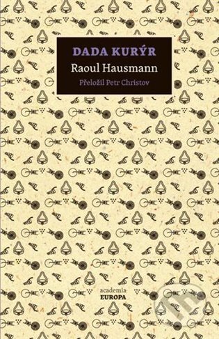 Kniha: Dada kurýr (Raoul Hausmann). Academia, 2024 Kniha: Dada kurýr (Raoul Hausmann). Academia, 2024