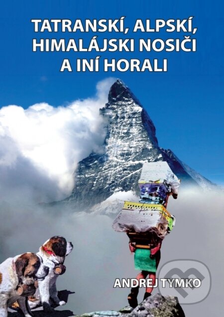 Kniha: Tatranskí, alpskí, himalájski nosiči a iní horali (Andrej Tymko). Andrej Tymko, 2024 Kniha: Tatranskí, alpskí, himalájski nosiči a iní horali (Andrej Tymko). Andrej Tymko, 2024
