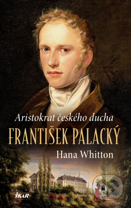 E-kniha: František Palacký – Aristokrat českého ducha (Hana Whitton). Ikar CZ, 2024 E-kniha: František Palacký – Aristokrat českého ducha (Hana Whitton). Ikar CZ, 2024