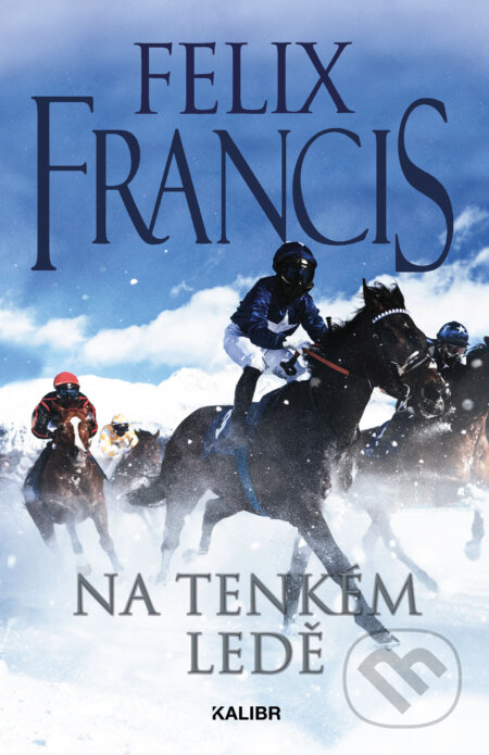 E-kniha: Na tenkém ledě (Felix Francis). Kalibr, 2024 E-kniha: Na tenkém ledě (Felix Francis). Kalibr, 2024