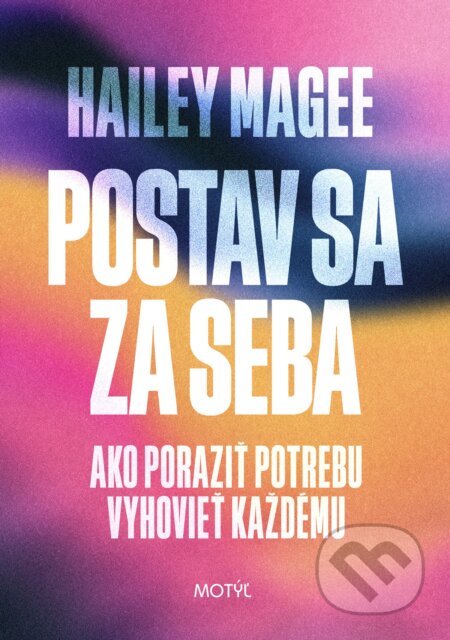Kniha: Postav sa za seba (Hailey Magee). Motýľ, 2024 Kniha: Postav sa za seba (Hailey Magee). Motýľ, 2024