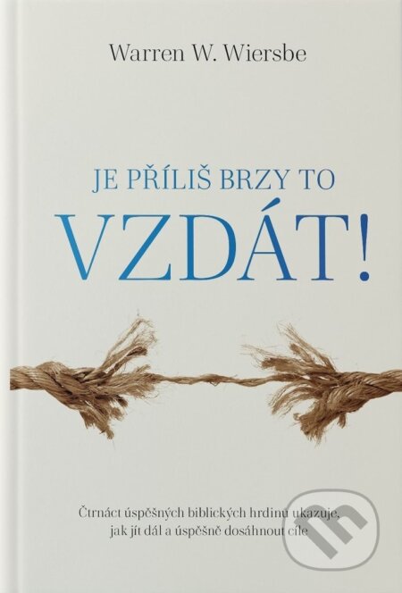 Kniha: Je příliš brzy to vzdát! (Warren W. Wiersbe). Didasko, 2024 Kniha: Je příliš brzy to vzdát! (Warren W. Wiersbe). Didasko, 2024