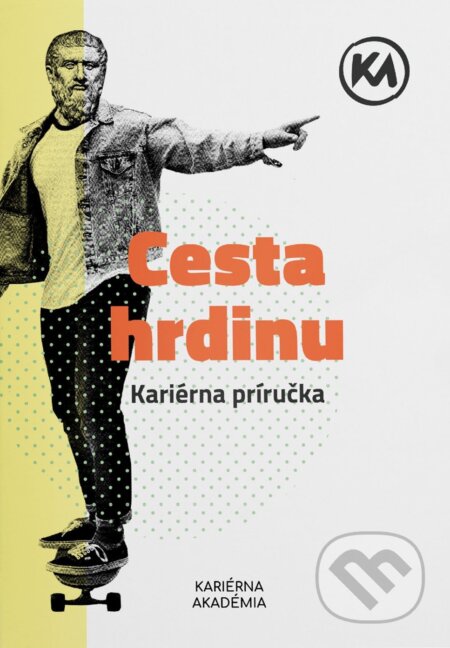Kniha: Cesta hrdinu - kariérna príručka (Kariérna akadémia). Kariérna akadémia, 2024 Kniha: Cesta hrdinu - kariérna príručka (Kariérna akadémia). Kariérna akadémia, 2024
