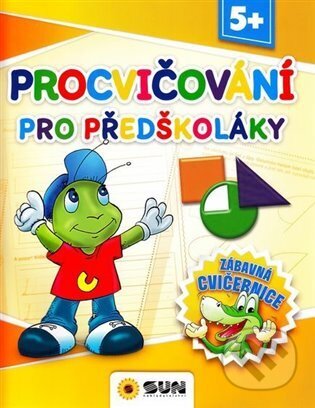 Kniha: Zábavná cvičebnice - Procvičování pro předškoláky (SUN). SUN, 2024 Kniha: Zábavná cvičebnice - Procvičování pro předškoláky (SUN). SUN, 2024