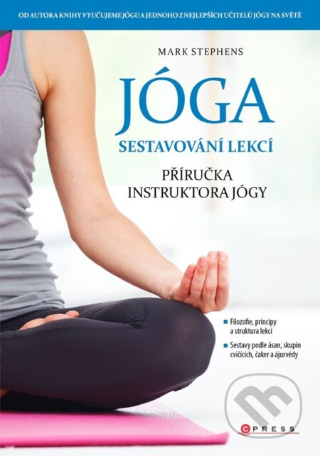 Kniha: Jóga - sestavování lekcí (Mark Stephens). CPRESS, 2024 Kniha: Jóga - sestavování lekcí (Mark Stephens). CPRESS, 2024
