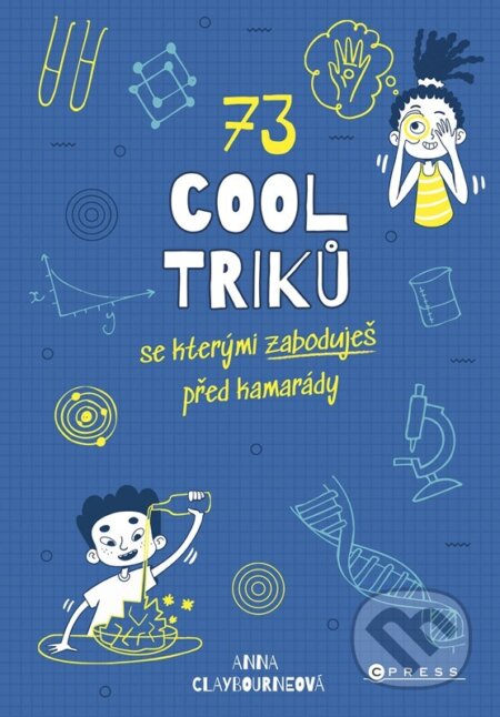Kniha: 73 cool triků, se kterými zaboduješ před kamarády (Anna Claybourne). CPRESS, 2024 Kniha: 73 cool triků, se kterými zaboduješ před kamarády (Anna Claybourne). CPRESS, 2024
