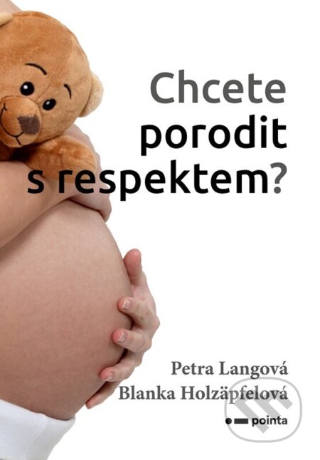 Kniha: Chcete porodit s respektem? (Blanka Holzäpfelová a Petra Langová). Pointa, 2024 Kniha: Chcete porodit s respektem? (Blanka Holzäpfelová a Petra Langová). Pointa, 2024