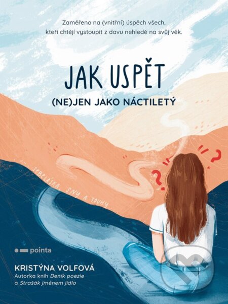 Kniha: Jak uspět (ne)jen jako náctiletý (Kristýna Volfová). Pointa, 2024 Kniha: Jak uspět (ne)jen jako náctiletý (Kristýna Volfová). Pointa, 2024