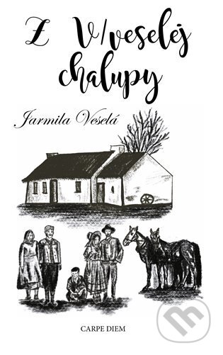 Kniha: Z V/veselej chalupy (Jarmila Veselá). Carpe diem, 2024 Kniha: Z V/veselej chalupy (Jarmila Veselá). Carpe diem, 2024