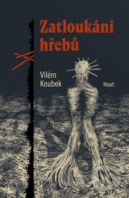 Kniha: Zatloukání hřebů (Vilém Koubek). Host, 2024 Kniha: Zatloukání hřebů (Vilém Koubek). Host, 2024