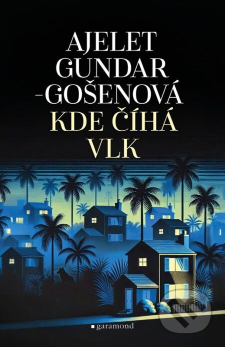 Kniha: Kde číhá vlk (Ayelet Gundar-Goshen). Garamond, 2024 Kniha: Kde číhá vlk (Ayelet Gundar-Goshen). Garamond, 2024
