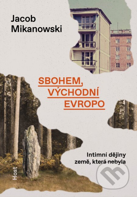 Kniha: Sbohem, východní Evropo (Jacob Mikanowski). Host, 2025 Kniha: Sbohem, východní Evropo (Jacob Mikanowski). Host, 2025