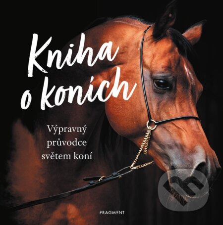 Kniha: Kniha o koních (Autorský kolektiv). Nakladatelství Fragment, 2024 Kniha: Kniha o koních (Autorský kolektiv). Nakladatelství Fragment, 2024