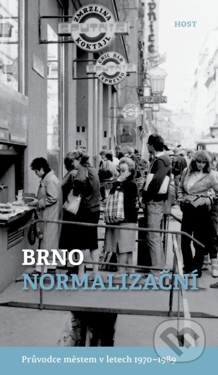 Kniha: Brno normalizační (Alexandr Brummer a Michal Konečný). Host, 2024 Kniha: Brno normalizační (Alexandr Brummer a Michal Konečný). Host, 2024