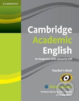 Kniha: Cambridge Academic English B1+: Intermediate - Teacher's Book (Anthony Manning, Chris Sowton a Craig Thaine). Cambridge University Press, 2012 Kniha: Cambridge Academic English B1+: Intermediate - Teacher's Book (Anthony Manning, Chris Sowton a Craig Thaine). Cambridge University Press, 2012