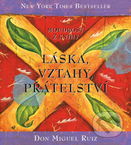 Kniha: Moudrost z knihy Láska, vztahy, přátelství (Don Miguel Ruiz). Pragma, 2016 Kniha: Moudrost z knihy Láska, vztahy, přátelství (Don Miguel Ruiz). Pragma, 2016